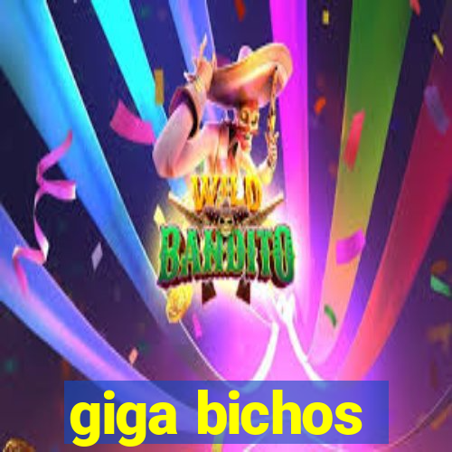 giga bichos